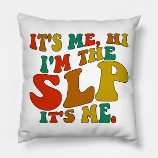 It's Me Hi I'm The SLP It's Me Pillow