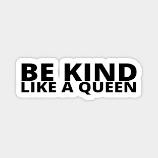 Be Kind Like A Queen Magnet