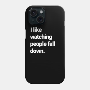 I love watching people fall down Phone Case