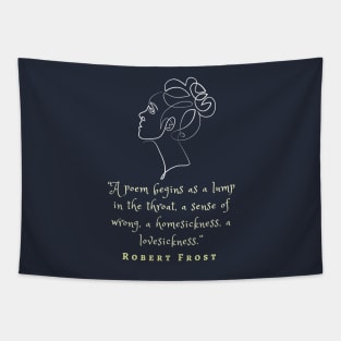 Robert Frost quote on poems: A poem begins as a lump in the throat, a sense of wrong,... Tapestry