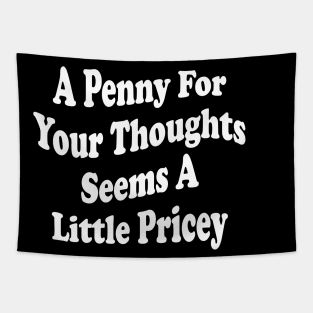 A Penny For Your Thoughts Seems A Little Pricey Tapestry