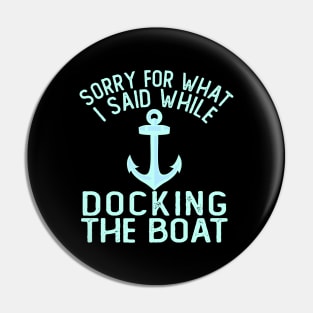 Im Sorry For What I Said While Docking The Boat Pin