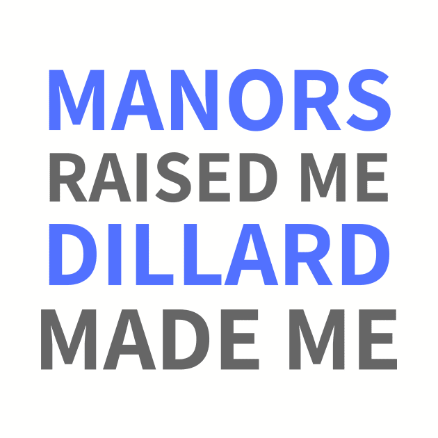 Manors Raised Me Dillard Made Me by BlackMenStuff