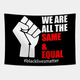 BLACK LIVES MATTER. WE ARE ALL THE SAME AND EQUAL Tapestry