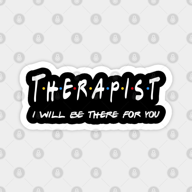 Therapist Gifts - I'll be there for you Magnet by StudioElla