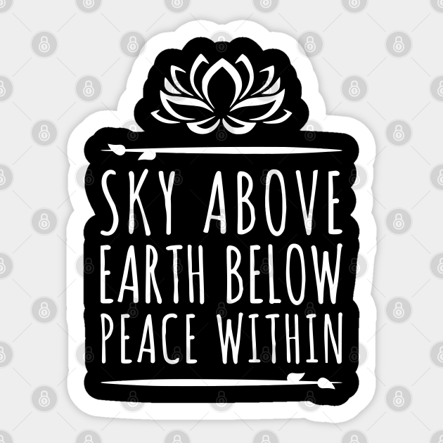 pix Sky Above Earth Below Peace Within Sign sky above earth below peace within yoga