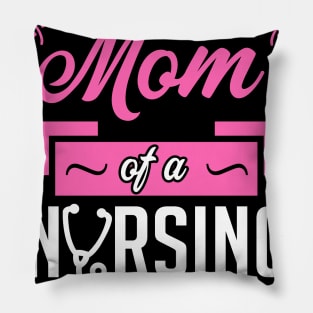 Proud Mom of a Nursing Student Pillow