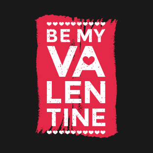 Funny Be my Valentine Day For men women Boys Girls Gifts T-Shirt