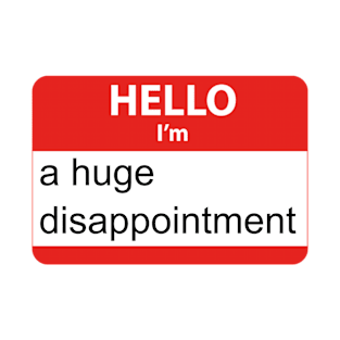 Hello I'm a Huge Disappointment T-Shirt