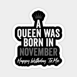 A queen was born in November happy birthday to me Magnet