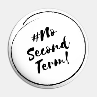 No Second Term! - Stylish Minimalistic Political Pin