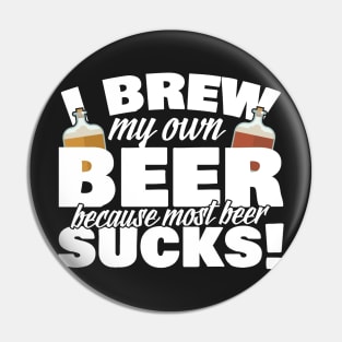 I Brew My Own Beer Because Most Beer Sucks Pin