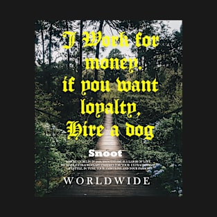 I Work For Money If You Want Loyalty Hire a Dog T-Shirt