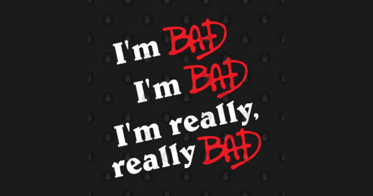 I #39 m Bad I #39 m Bad I #39 m Really Really Bad Michael Jackson T Shirt I #39 m Bad I #39 m Bad I #39 m Really Really Bad Michael Jackson T Shirt