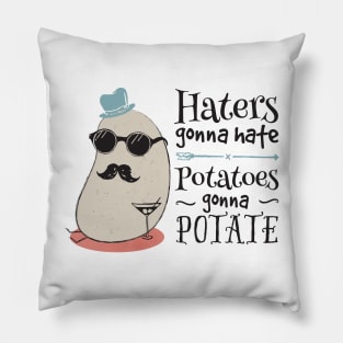 Haters gonna hate - potatoes gonna potate Pillow