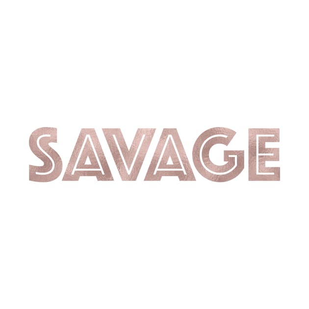SAVAGE - rose gold quote by RoseAesthetic