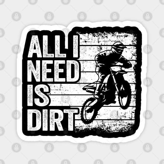 All I Need Is Dirt Vintage Funny Motocross Magnet by Kuehni