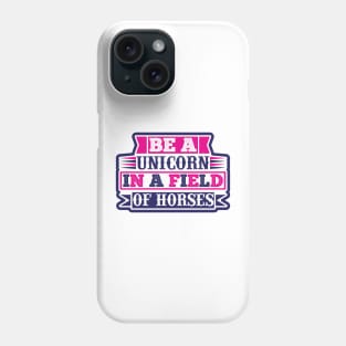 Be A Unicorn In A Filed Full Of Horses T Shirt For Women Men Phone Case