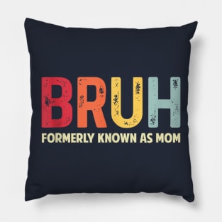 Bruh Formerly Known As Mom Funny Mother's Day Pillow