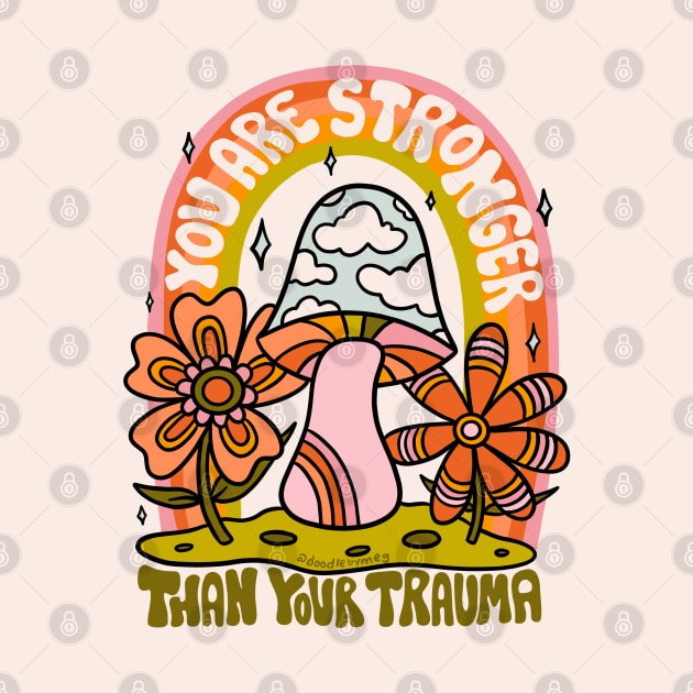 You Are Stronger Than Your Trauma by Doodle by Meg