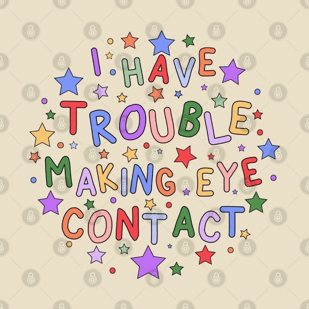 I Have Trouble Making Eye Contact - Embracing Neurodiversity and Understanding Autism by InclusivePins