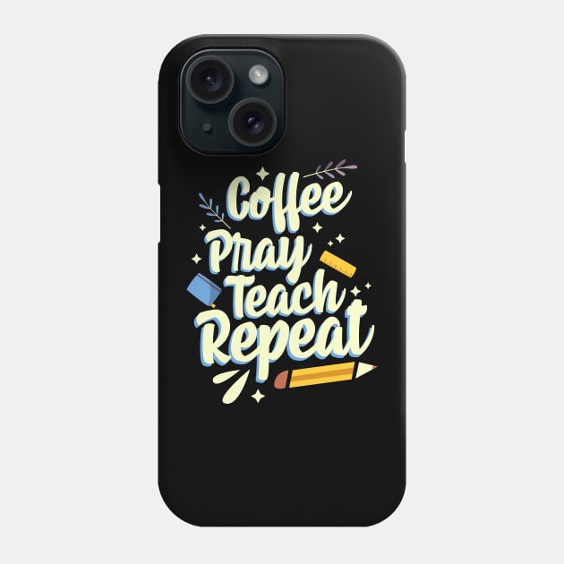 Coffee Pray Teach Repeat Phone Case by thingsandthings