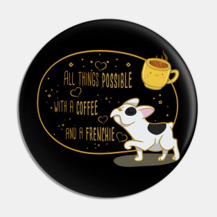 All Things Possible with a Coffee and a Frenchie Pin