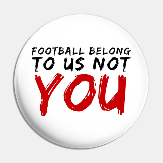 FOOTBALL BELONG TO US NOT YOU Pin by GIFTGROO