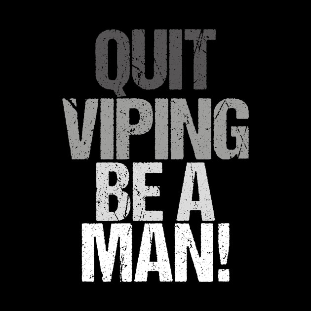 Quit Vaping Be A Man by patrickadkins