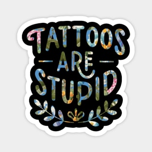 Tattoos Are Stupid Sarcastic Ink Addict Tattooed Magnet