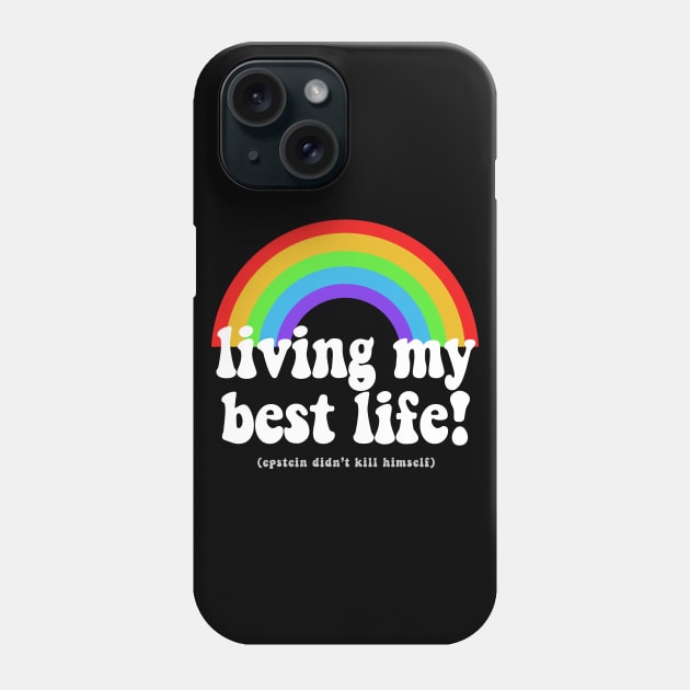 Living My Best Life (Epstein Didn't Kill Himself) Phone Case by DankFutura