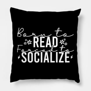 Born To Read Forced To Socialize Pillow