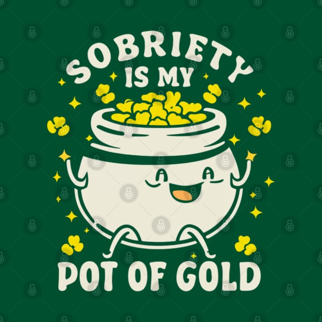 St Paddy's Sobriety Is My Pot Of Gold by SOS@ddicted