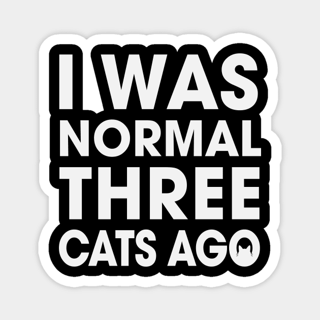 I Was Normal Three Cats Ago Magnet by MellowGroove