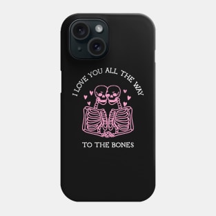 I Love You All The Way To The Bones Funny Celebrate Valentine's and Halloween Day Phone Case