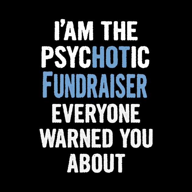 Tshirt Gift For Fundraisers - Psychotic by divawaddle