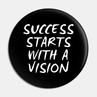 Success Starts With A Vision Pin