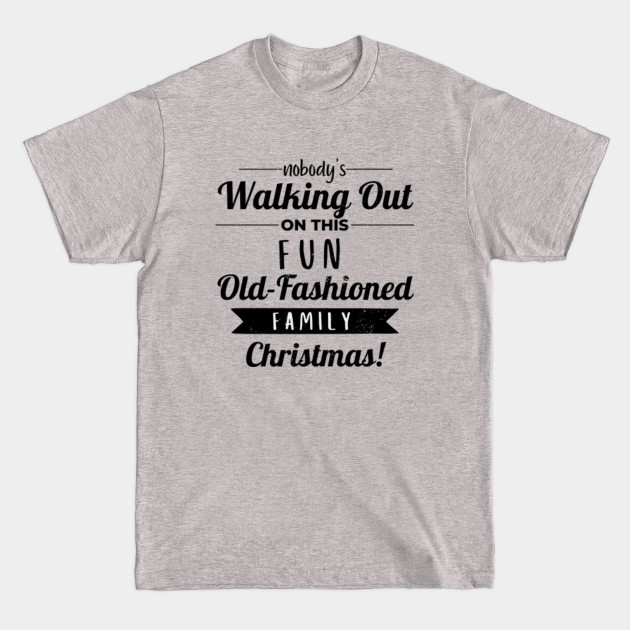 Nobodys Walking Out On This Fun Old Fashioned Christmas - Christmas Patterns - T-Shirt
