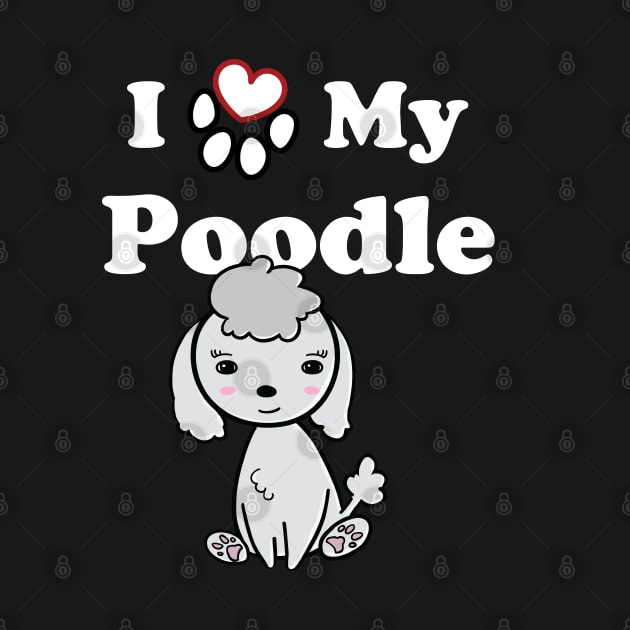 I Love My Poodle cute drawing by SubtleSplit