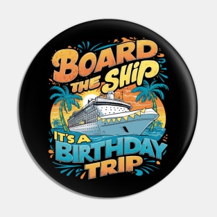Board The Ship It's A Birthday Trip Cruise Vacation Pin