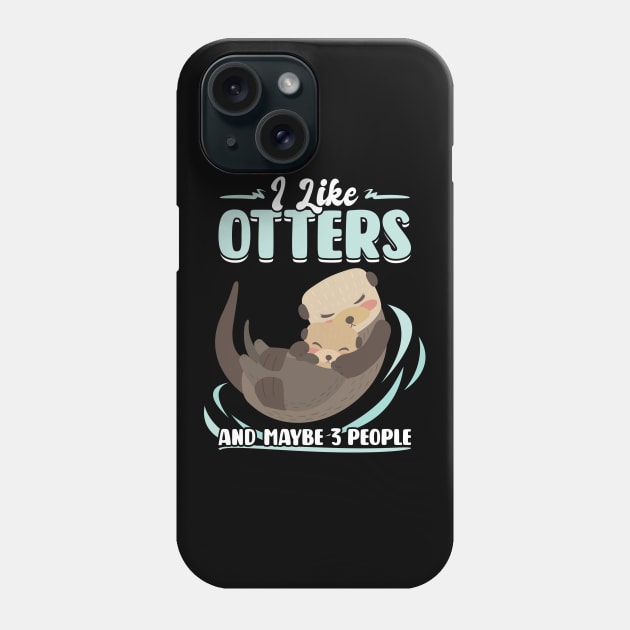 I Like Otters And Maybe 3 People Phone Case by Peco-Designs