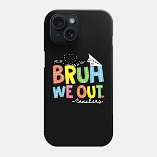 Bruh We Out Teachers End Of School Year Teacher Summer Phone Case