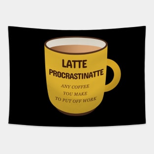 Latte Procrastinatte Any Coffee That You Make To Put Off Work Tapestry