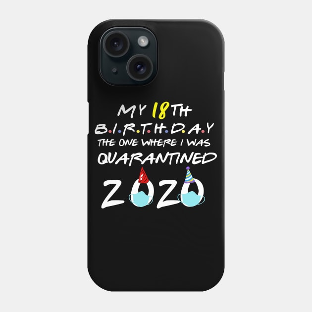 my 18th birthday the one where i was quarantined-2020 birthday gift Phone Case by DODG99