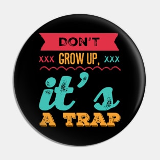 Don't grow up, it's a trap. Adulting is hard Pin