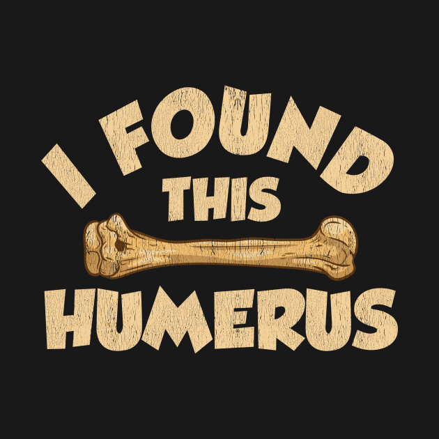 I Found This Humerus Archaeology Pun Bone Humor - I Found This Humerus ...
