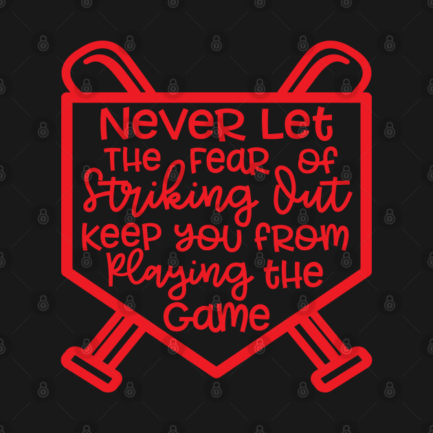 Disover Never Let The Fear Of Striking Out Keep You From Playing The Game Baseball Softball - Baseball Lover Gift - T-Shirt