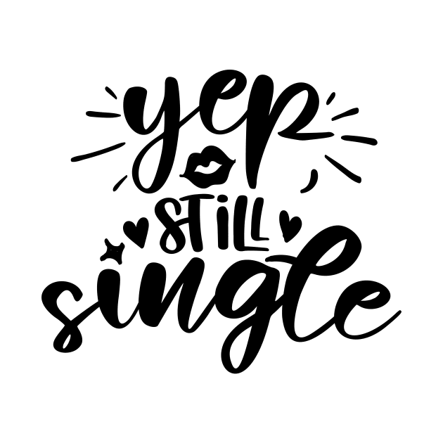 Yep Still Single by QuotesInMerchandise