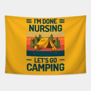 Im Done Nursing Lets Go Camping Tapestry