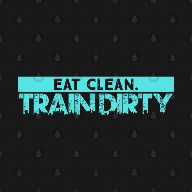 Eat Clean Train Dirty T-Shirt by GreenCowLand